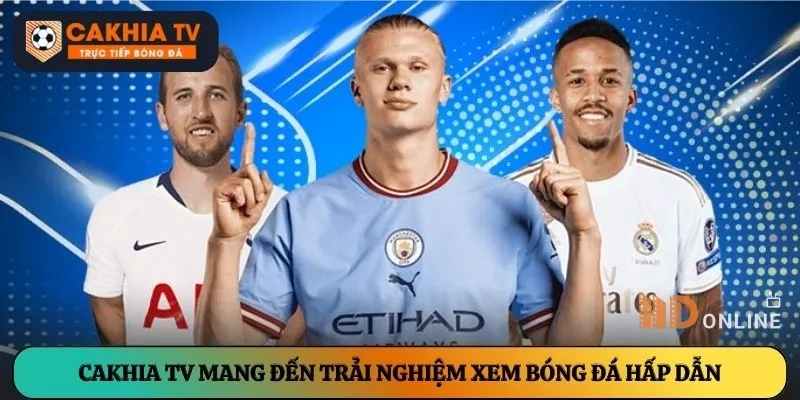 Ca khia tv mang đến trải nghiệm xem bóng đá hấp dẫn