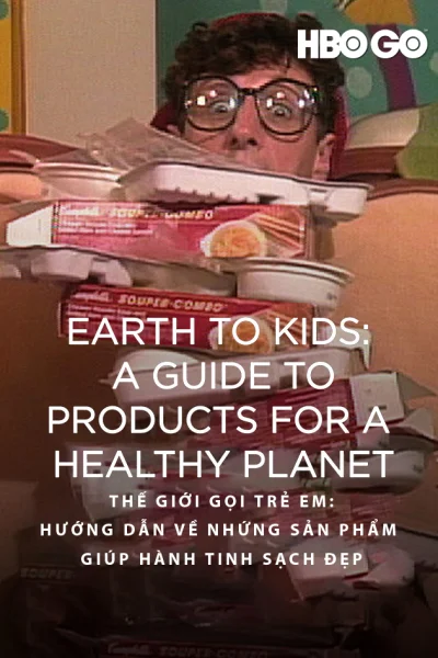 Thế Giới Gọi Trẻ Em - Hướng Dẫn Về Những Sản Phẩm Giúp Hành Tinh Sạch Đẹp